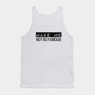 MAKE ME NOT-SO FAMOUS Tank Top